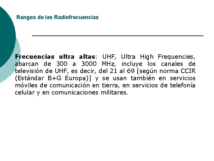 Rangos de las Radiofrecuencias Frecuencias ultra altas: UHF, Ultra High Frequencies, abarcan de 300