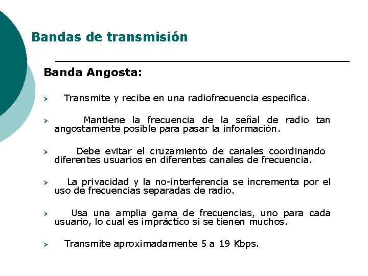 Bandas de transmisión Banda Angosta: Ø Transmite y recibe en una radiofrecuencia especifica. Ø