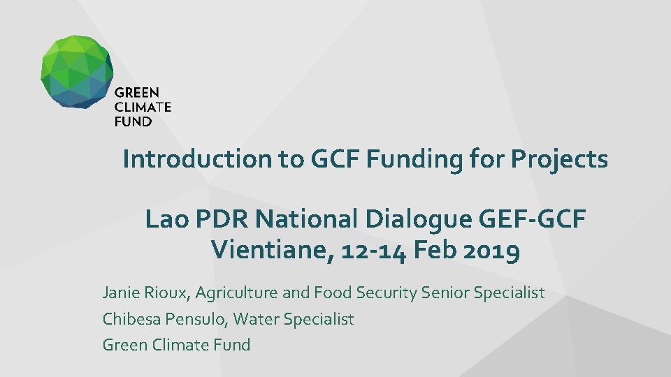 Introduction to GCF Funding for Projects Lao PDR National Dialogue GEF-GCF Vientiane, 12 -14