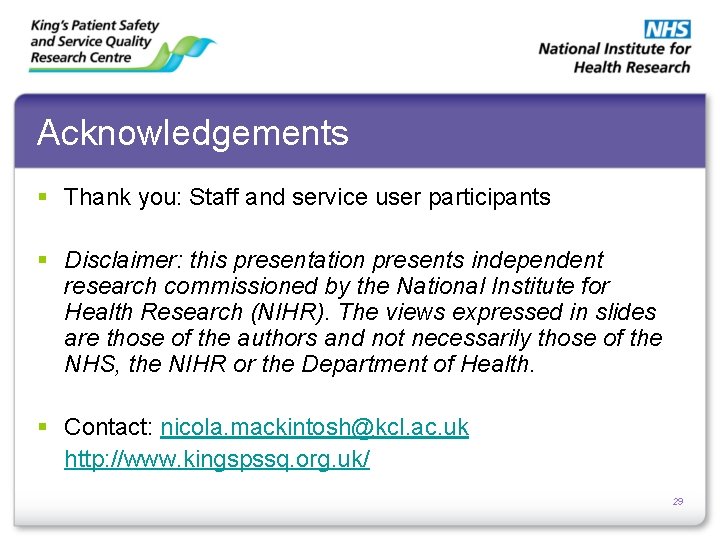 Acknowledgements § Thank you: Staff and service user participants § Disclaimer: this presentation presents