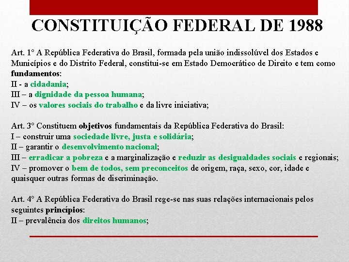 CONSTITUIÇÃO FEDERAL DE 1988 Art. 1º A República Federativa do Brasil, formada pela união