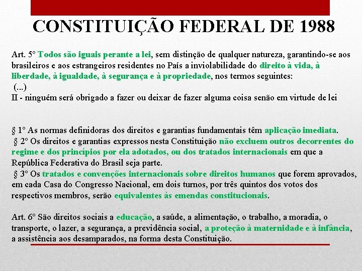 CONSTITUIÇÃO FEDERAL DE 1988 Art. 5º Todos são iguais perante a lei, sem distinção