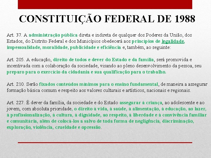 CONSTITUIÇÃO FEDERAL DE 1988 Art. 37. A administração pública direta e indireta de qualquer
