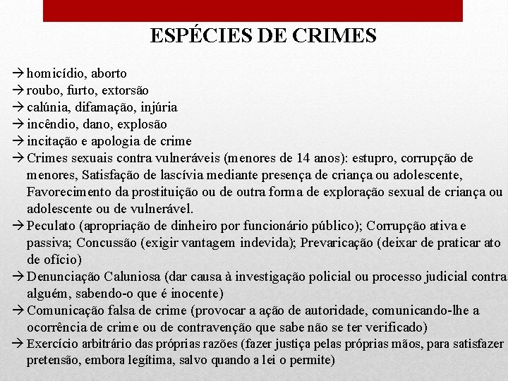 ESPÉCIES DE CRIMES homicídio, aborto roubo, furto, extorsão calúnia, difamação, injúria incêndio, dano,