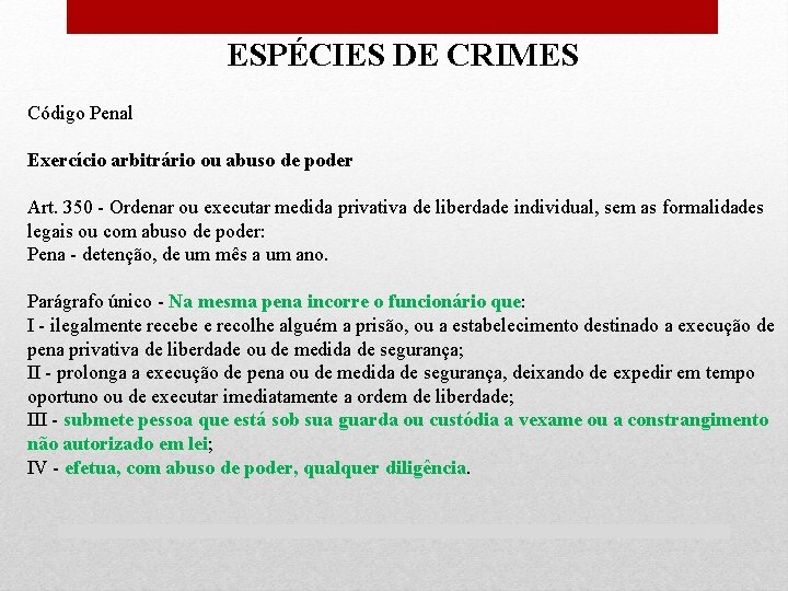 ESPÉCIES DE CRIMES Código Penal Exercício arbitrário ou abuso de poder Art. 350 -