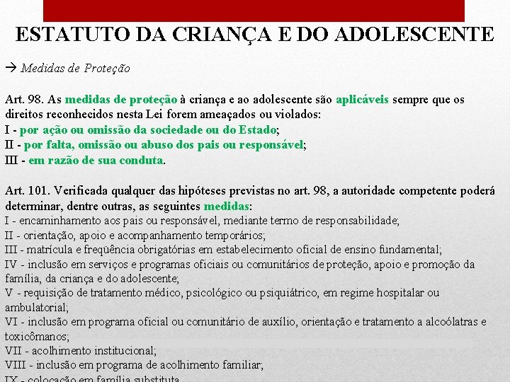 ESTATUTO DA CRIANÇA E DO ADOLESCENTE Medidas de Proteção Art. 98. As medidas de