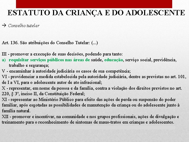 ESTATUTO DA CRIANÇA E DO ADOLESCENTE Conselho tutelar Art. 136. São atribuições do Conselho