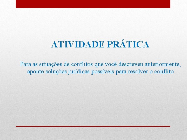 ATIVIDADE PRÁTICA Para as situações de conflitos que você descreveu anteriormente, aponte soluções jurídicas