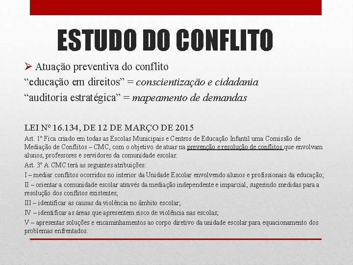 ESTUDO DO CONFLITO Ø Atuação preventiva do conflito “educação em direitos” = conscientização e