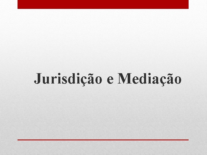 Jurisdição e Mediação 