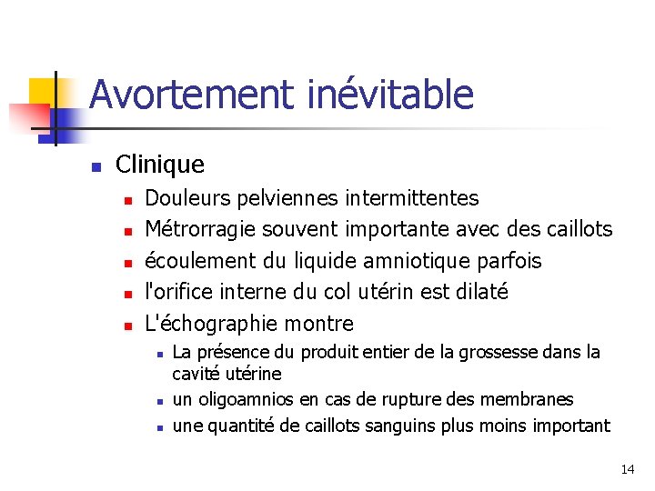 Avortement inévitable n Clinique n n n Douleurs pelviennes intermittentes Métrorragie souvent importante avec