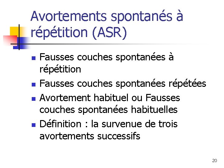 Avortements spontanés à répétition (ASR) n n Fausses couches spontanées à répétition Fausses couches