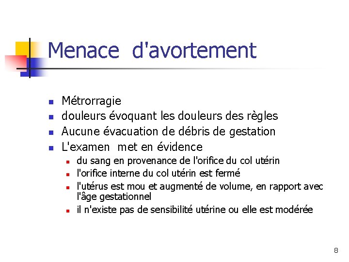 Menace d'avortement n n Métrorragie douleurs évoquant les douleurs des règles Aucune évacuation de