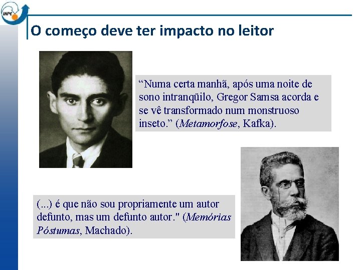 O começo deve ter impacto no leitor “Numa certa manhã, após uma noite de