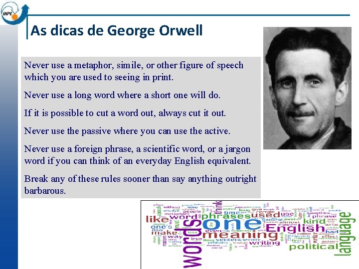 As dicas de George Orwell Never use a metaphor, simile, or other figure of