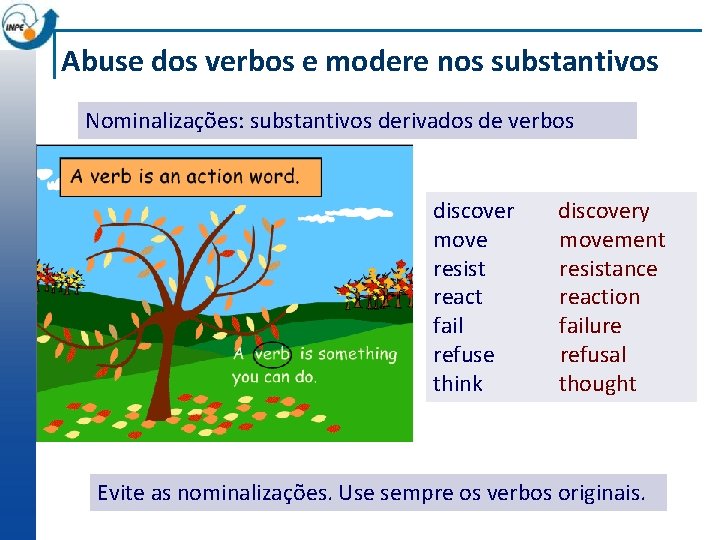 Abuse dos verbos e modere nos substantivos Nominalizações: substantivos derivados de verbos discovery movement