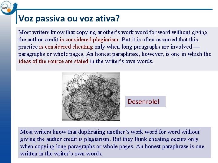 Voz passiva ou voz ativa? Most writers know that copying another’s work word for