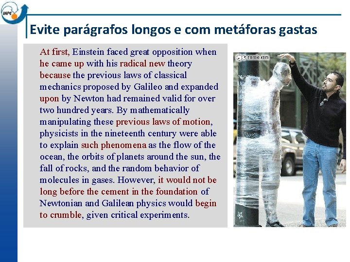 Evite parágrafos longos e com metáforas gastas At first, Einstein faced great opposition when