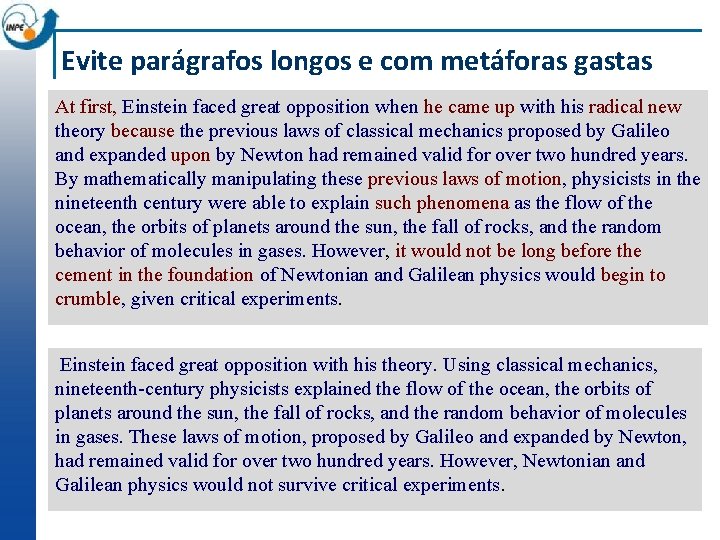 Evite parágrafos longos e com metáforas gastas At first, Einstein faced great opposition when