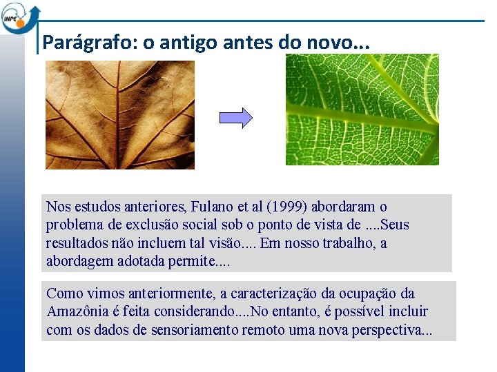 Parágrafo: o antigo antes do novo. . . Nos estudos anteriores, Fulano et al