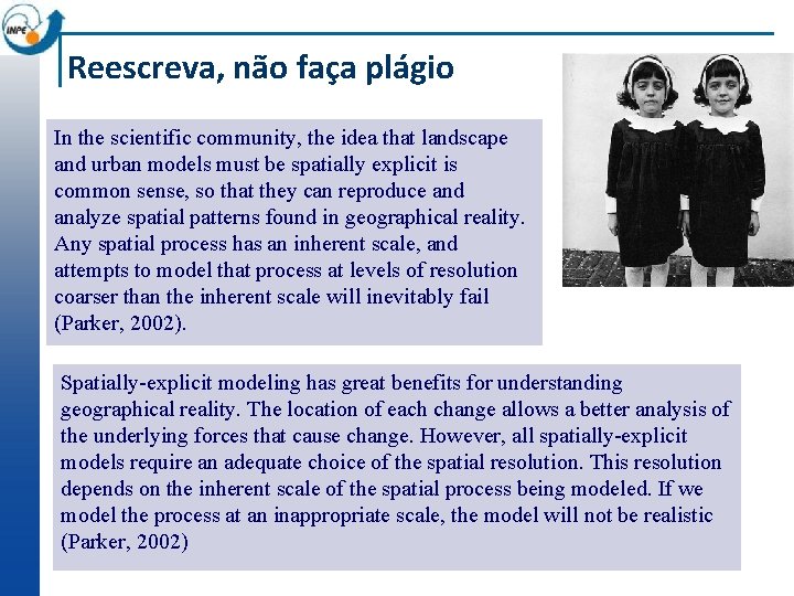 Reescreva, não faça plágio In the scientific community, the idea that landscape and urban