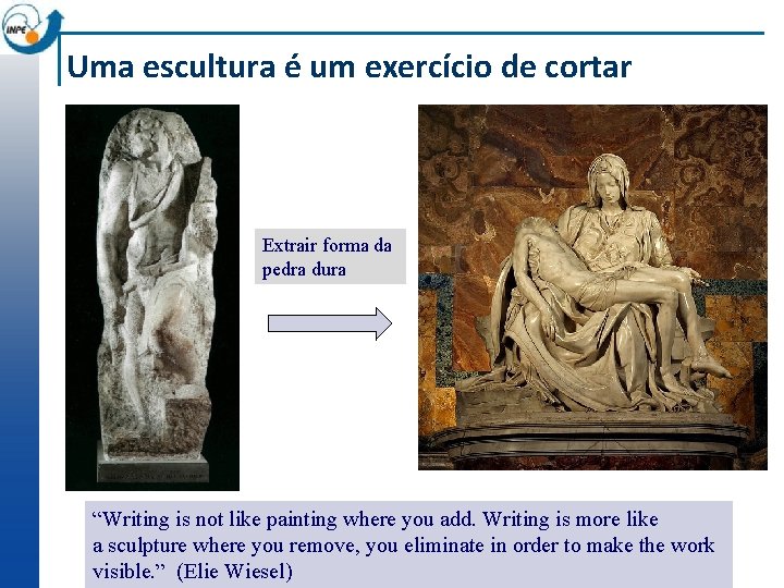 Uma escultura é um exercício de cortar Extrair forma da pedra dura “Writing is