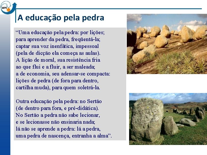 A educação pela pedra “Uma educação pela pedra: por lições; para aprender da pedra,