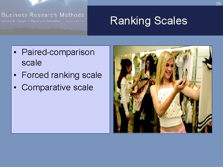 28 Ranking Scales • Paired-comparison scale • Forced ranking scale • Comparative scale 