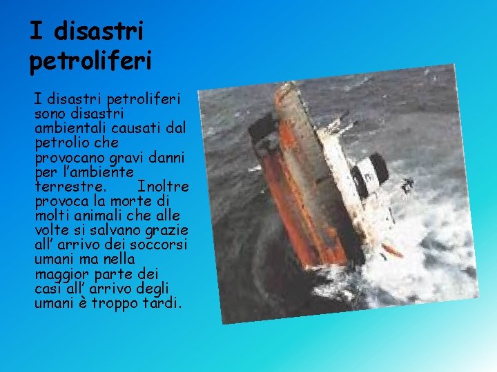 I disastri petroliferi sono disastri ambientali causati dal petrolio che provocano gravi danni per