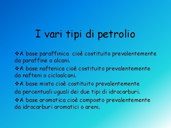 I vari tipi di petrolio v. A base paraffinica cioè costituito prevalentemente da paraffine