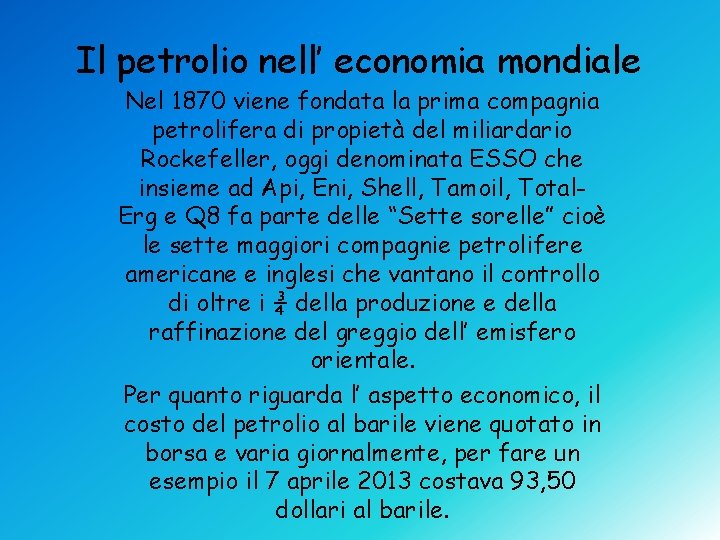 Il petrolio nell’ economia mondiale Nel 1870 viene fondata la prima compagnia petrolifera di