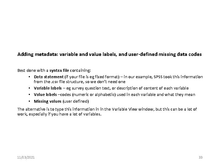 Adding metadata: variable and value labels, and user-defined missing data codes Best done with