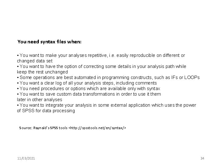 You need syntax files when: • You want to make your analyses repetitive, i.