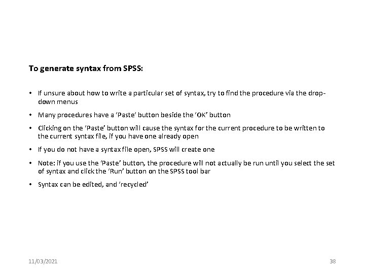 To generate syntax from SPSS: • If unsure about how to write a particular