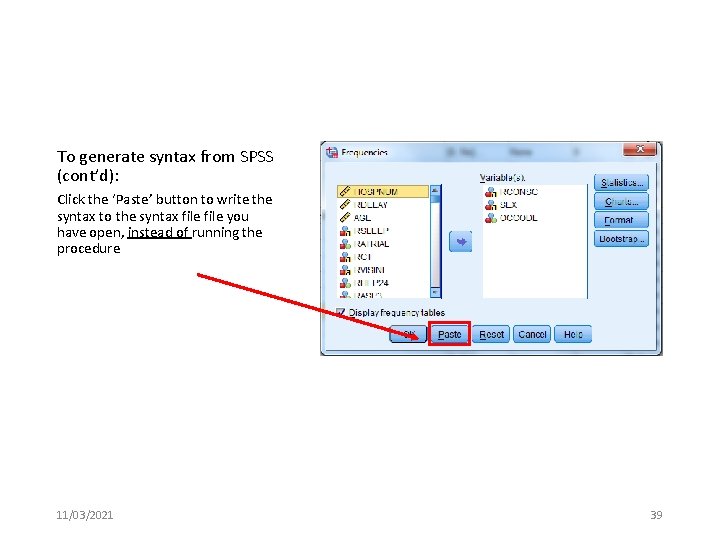 To generate syntax from SPSS (cont’d): Click the ‘Paste’ button to write the syntax