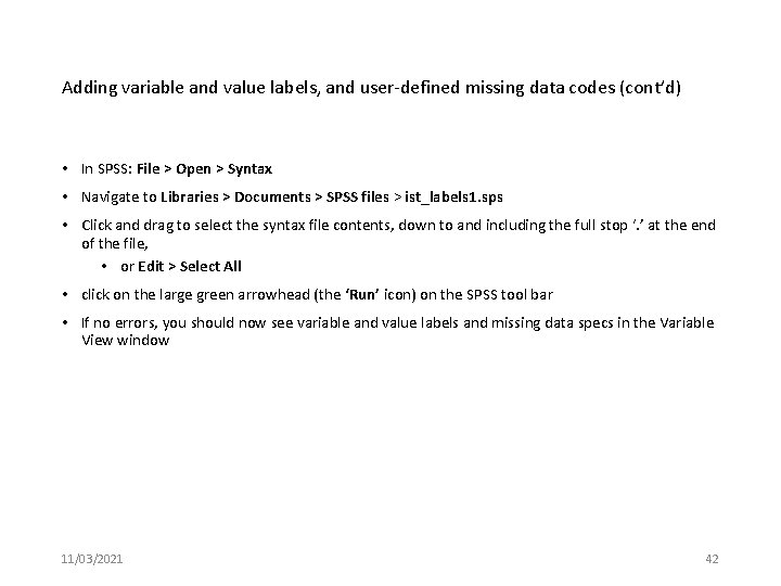 Adding variable and value labels, and user-defined missing data codes (cont’d) • In SPSS: