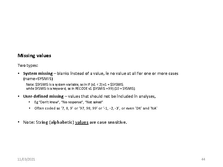 Missing values Two types: • System missing – blanks instead of a value, ie