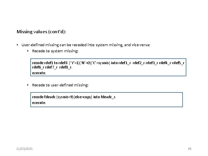 Missing values (cont’d): • User-defined missing can be recoded into system missing, and vice