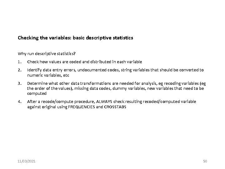 Checking the variables: basic descriptive statistics Why run descriptive statistics? 1. Check how values