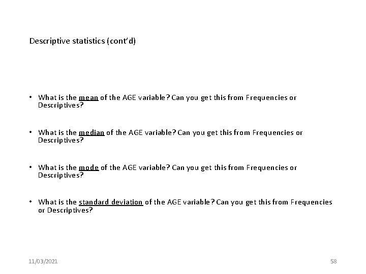 Descriptive statistics (cont’d) • What is the mean of the AGE variable? Can you