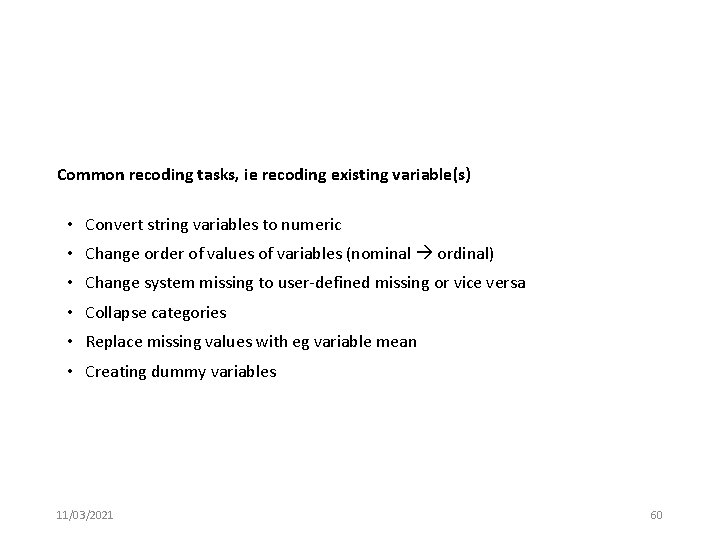 Common recoding tasks, ie recoding existing variable(s) • Convert string variables to numeric •