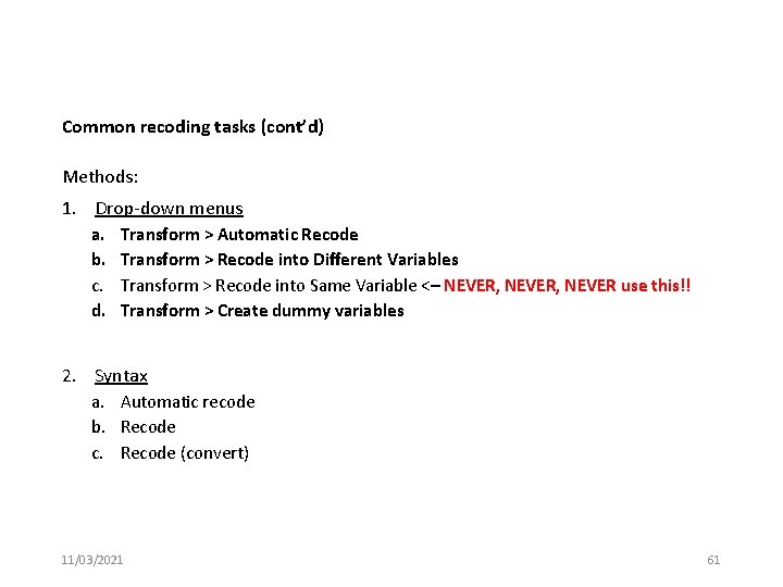 Common recoding tasks (cont’d) Methods: 1. Drop-down menus a. b. c. d. Transform >
