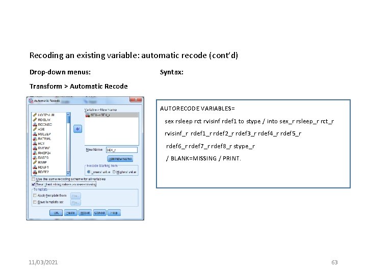Recoding an existing variable: automatic recode (cont’d) Drop-down menus: Syntax: Transform > Automatic Recode
