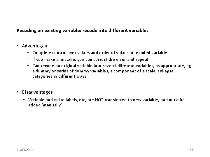 Recoding an existing variable: recode into different variables • Advantages • Complete control over