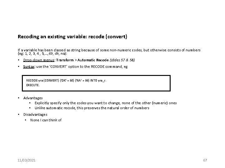 Recoding an existing variable: recode (convert) If a variable has been classed as string