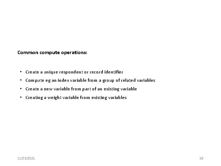 Common compute operations: • Create a unique respondent or record identifier • Compute eg