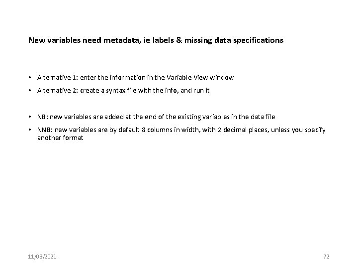 New variables need metadata, ie labels & missing data specifications • Alternative 1: enter