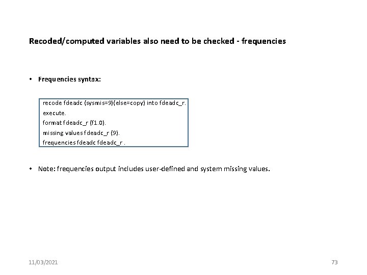 Recoded/computed variables also need to be checked - frequencies • Frequencies syntax: recode fdeadc