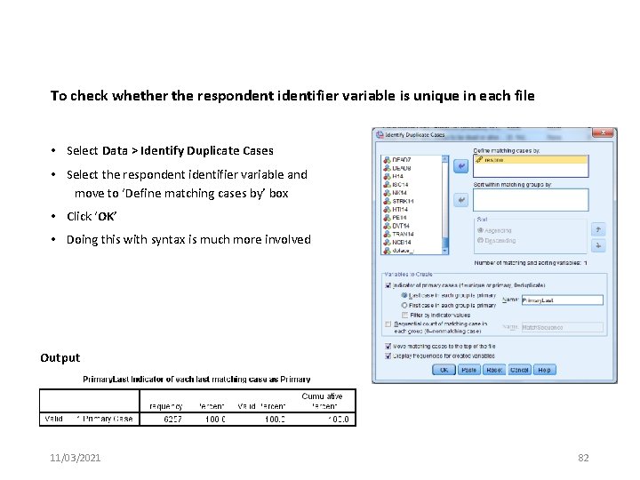 To check whether the respondent identifier variable is unique in each file • Select