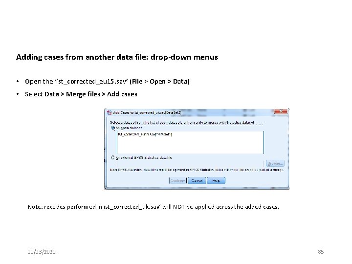 Adding cases from another data file: drop-down menus • Open the ‘ist_corrected_eu 15. sav’